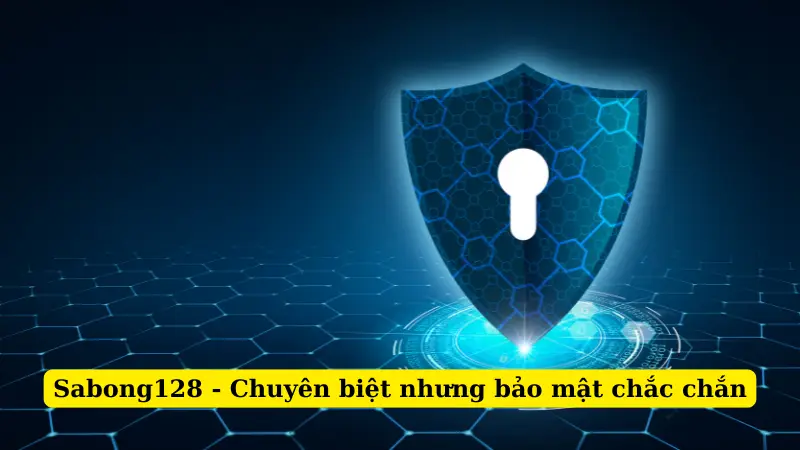 Sabong128 - Chuyên biệt nhưng bảo mật chắc chắn