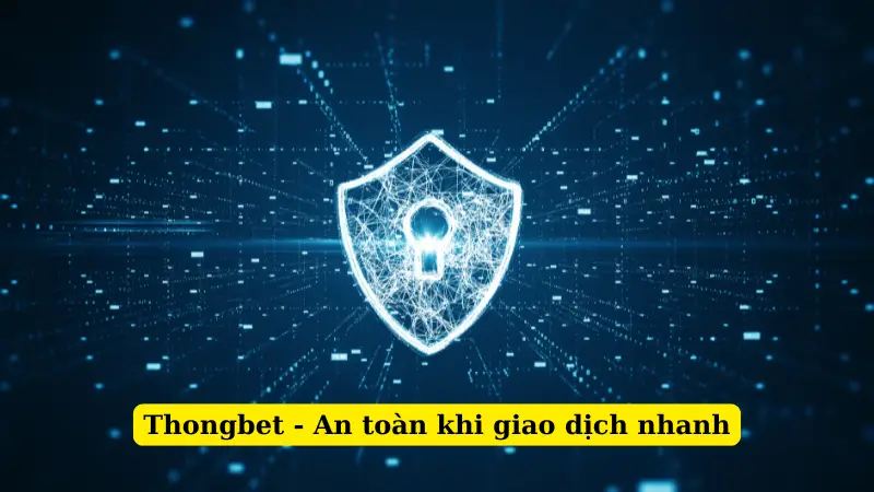 Thongbet - An toàn khi giao dịch nhanh